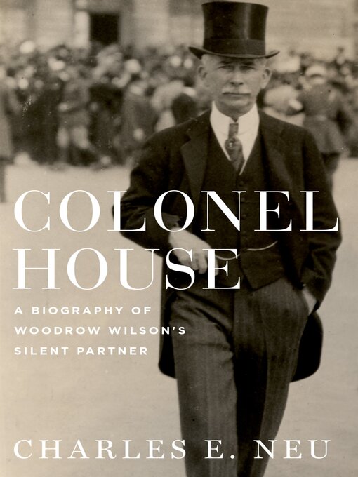 Title details for Colonel House by Charles E. Neu - Available